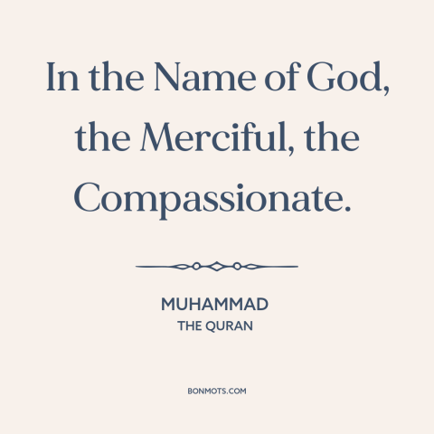 A quote by Muhammad about nature of god: “In the Name of God, the Merciful, the Compassionate.”