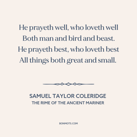 A quote by Samuel Taylor Coleridge about man and animals: “He prayeth well, who loveth well Both man and bird and…”