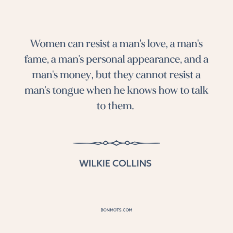 A quote by Wilkie Collins about game: “Women can resist a man's love, a man's fame, a man's personal appearance, and…”