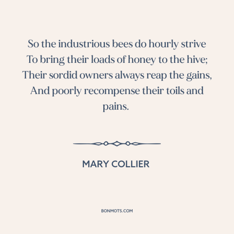 A quote by Mary Collier about bees: “So the industrious bees do hourly strive To bring their loads of honey to…”