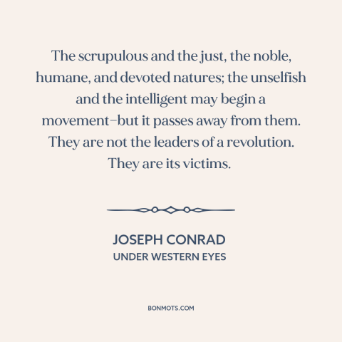 A quote by Joseph Conrad about conscientious people: “The scrupulous and the just, the noble, humane, and devoted…”