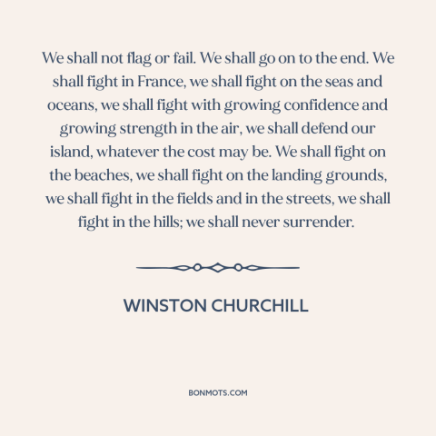 A quote by Winston Churchill about world war ii: “We shall not flag or fail. We shall go on to the end. We shall…”