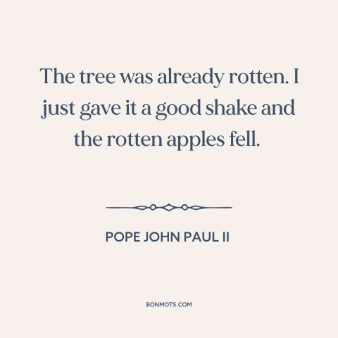 A quote by Pope John Paul II about fall of communism: “The tree was already rotten. I just gave it a good shake and the…”