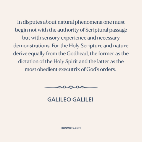 A quote by Galileo Galilei about scientific method: “In disputes about natural phenomena one must begin not with…”