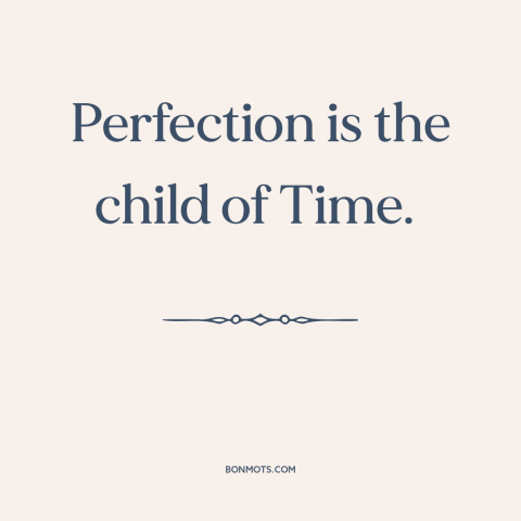 A quote by Joseph Hall about incremental improvement: “Perfection is the child of Time.”