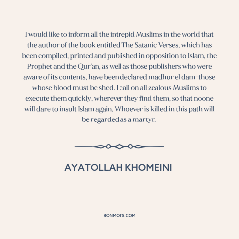 A quote by Ayatollah Khomeini about fatwah: “I would like to inform all the intrepid Muslims in the world that the…”