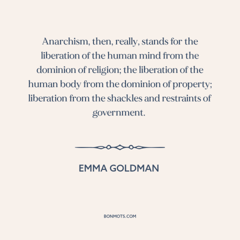 A quote by Emma Goldman about anarchism: “Anarchism, then, really, stands for the liberation of the human mind from the…”