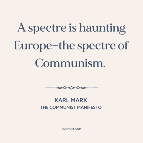 A quote by Karl Marx about communism: “A spectre is haunting Europe—the spectre of Communism.”