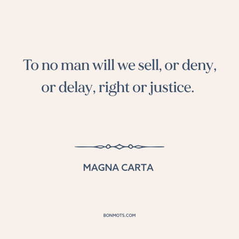 A quote from Magna Carta about rule of law: “To no man will we sell, or deny, or delay, right or justice.”