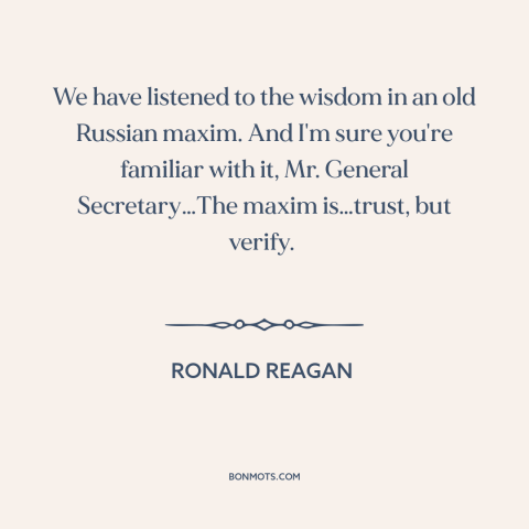 A quote by Ronald Reagan about nuclear disarmament: “We have listened to the wisdom in an old Russian maxim. And I'm sure…”