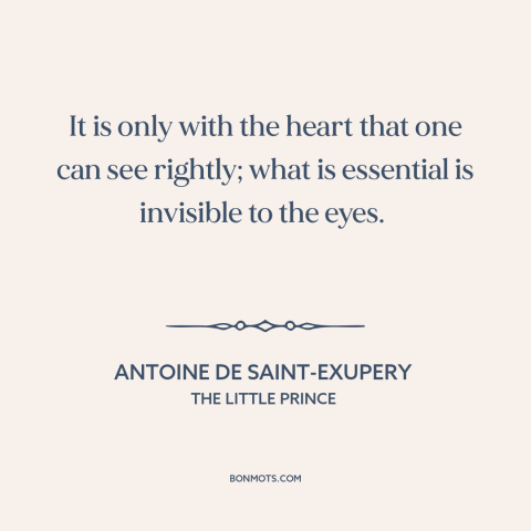 A quote by Antoine de Saint-Exupery about what really matters: “It is only with the heart that one can see rightly;…”