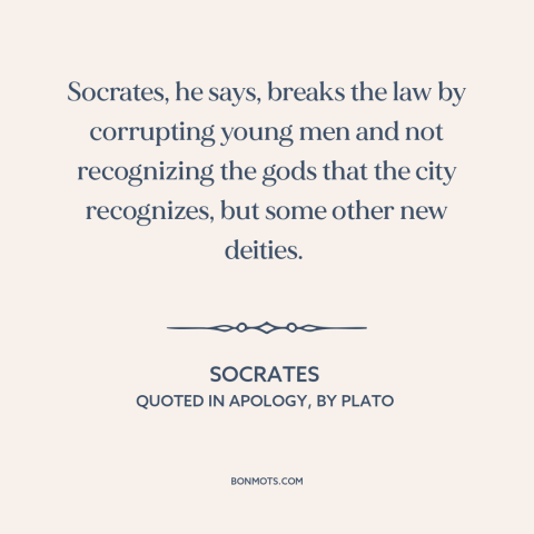 A quote by Socrates about bad influences: “Socrates, he says, breaks the law by corrupting young men and not recognizing…”