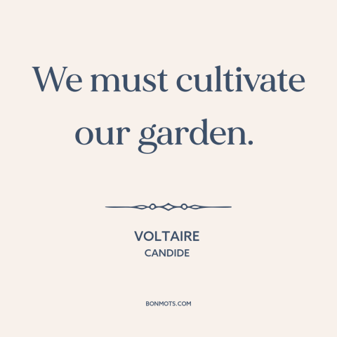 A quote by Voltaire about gardens: “We must cultivate our garden.”