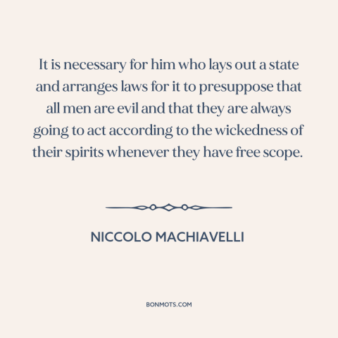 A quote by Niccolo Machiavelli about human nature: “It is necessary for him who lays out a state and arranges laws for…”