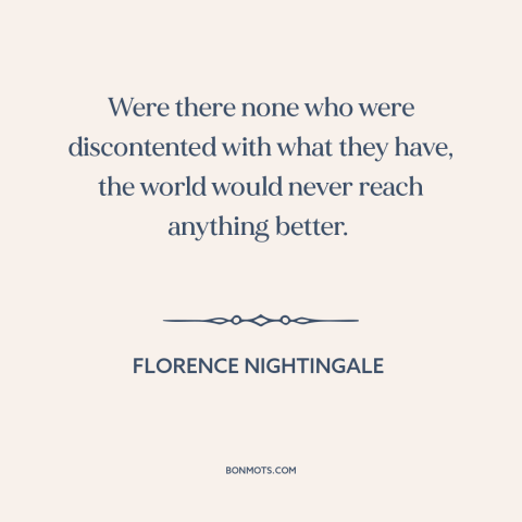 A quote by Florence Nightingale about theory of progress: “Were there none who were discontented with what they have…”