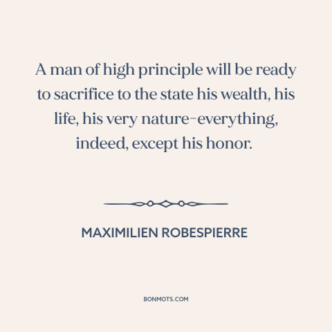 A quote by Maximilien Robespierre about citizen and state: “A man of high principle will be ready to sacrifice to the state…”