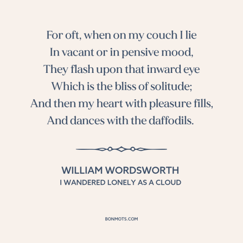 A quote by William Wordsworth about daffodils: “For oft, when on my couch I lie In vacant or in pensive mood…”