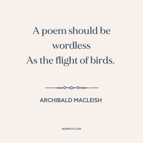 A quote by Archibald MacLeish about birds: “A poem should be wordless As the flight of birds.”