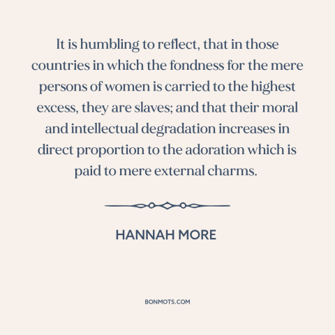 A quote by Hannah More about oppression of women: “It is humbling to reflect, that in those countries in which the fondness…”