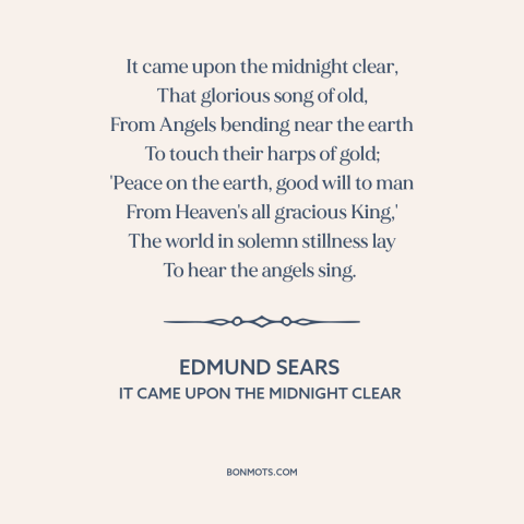 A quote by Edmund Sears about jesus's birth: “It came upon the midnight clear, That glorious song of old, From Angels…”