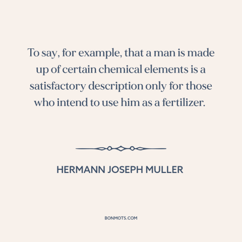 A quote by Hermann Joseph Muller about nature of man: “To say, for example, that a man is made up of certain chemical…”