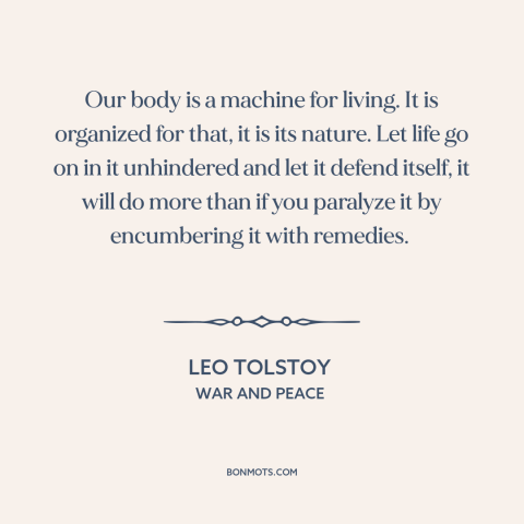 A quote by Leo Tolstoy about human body: “Our body is a machine for living. It is organized for that, it is…”