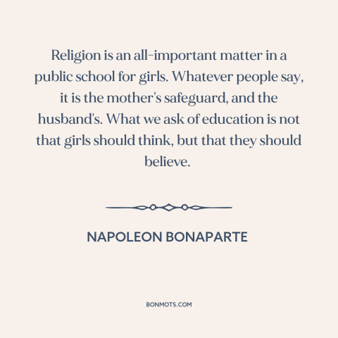 A quote by Napoleon Bonaparte about education of girls: “Religion is an all-important matter in a public school…”