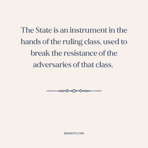 A quote by Joseph Stalin about class conflict: “The State is an instrument in the hands of the ruling class, used to…”