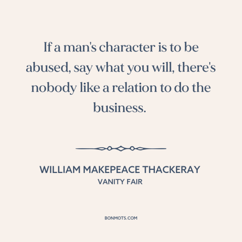 A quote by William Makepeace Thackeray about hurting others: “If a man's character is to be abused, say what you…”