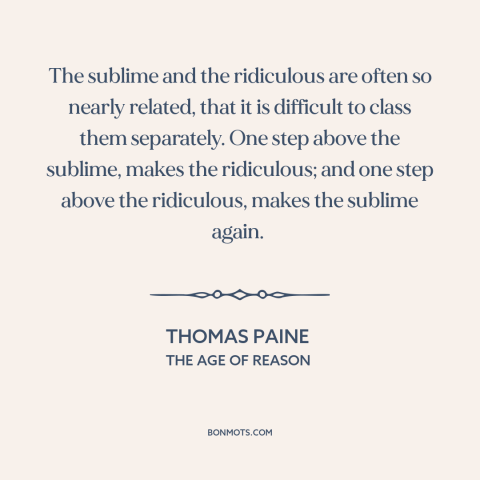 A quote by Thomas Paine about the sublime: “The sublime and the ridiculous are often so nearly related, that it is…”