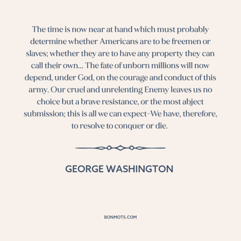 A quote by George Washington about the American revolution: “The time is now near at hand which must probably determine…”