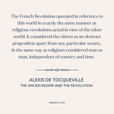 A quote by Alexis de Tocqueville about french revolution: “The French Revolution operated in reference to this world…”