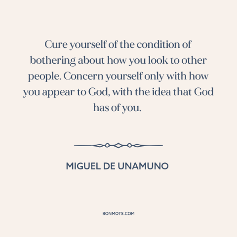 A quote by Miguel de Unamuno about what other people think: “Cure yourself of the condition of bothering about how you…”