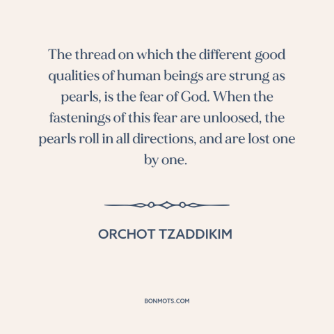 A quote from Orchot Tzaddikim about fear of god: “The thread on which the different good qualities of human beings are…”