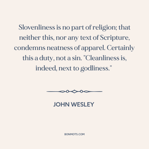 A quote by John Wesley about clothes make the man: “Slovenliness is no part of religion; that neither this, nor any…”