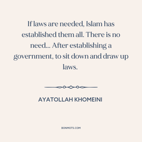 A quote by Ayatollah Khomeini about islamic extremism: “If laws are needed, Islam has established them all. There is…”