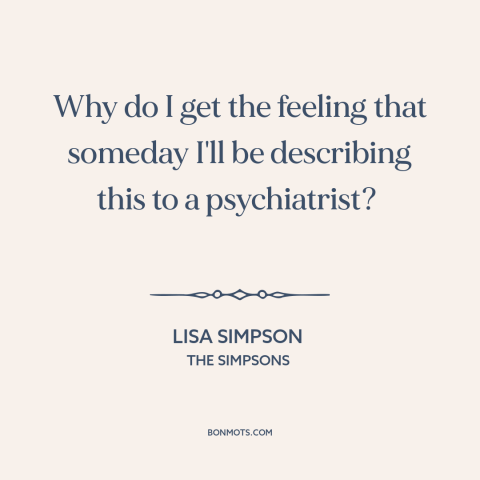 A quote from The Simpsons about trauma: “Why do I get the feeling that someday I'll be describing this to a…”