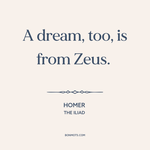 A quote by Homer about dreams: “A dream, too, is from Zeus.”