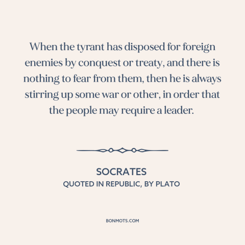 A quote by Socrates about tyrants: “When the tyrant has disposed for foreign enemies by conquest or treaty, and there…”