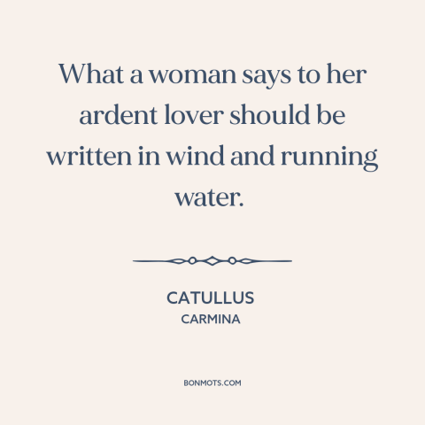 A quote by Catullus about trustworthiness of women: “What a woman says to her ardent lover should be written in wind and…”