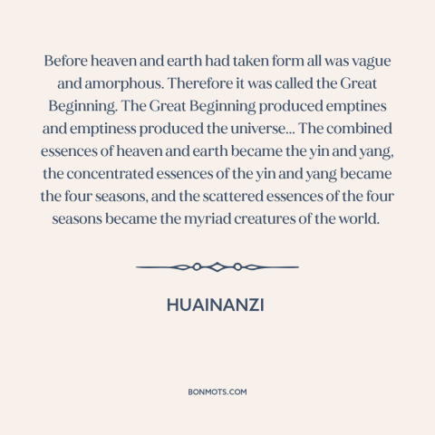 A quote from Huainanzi about origin of the universe: “Before heaven and earth had taken form all was vague and amorphous.”