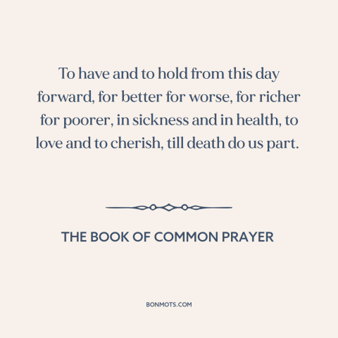 A quote from The Book of Common Prayer about marriage: “To have and to hold from this day forward, for better for worse…”