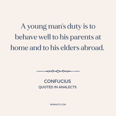 A quote by Confucius about filial piety: “A young man's duty is to behave well to his parents at home and to his…”