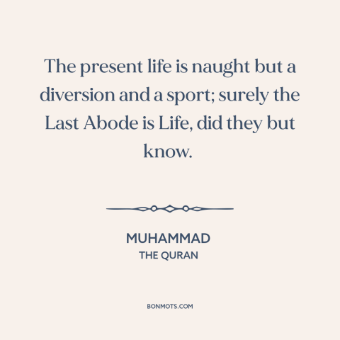 A quote by Muhammad about the afterlife: “The present life is naught but a diversion and a sport; surely the Last…”