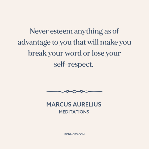 A quote by Marcus Aurelius about honor: “Never esteem anything as of advantage to you that will make you break your…”