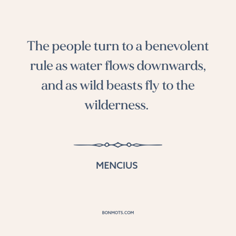 A quote by Mencius about political theory: “The people turn to a benevolent rule as water flows downwards, and as wild…”