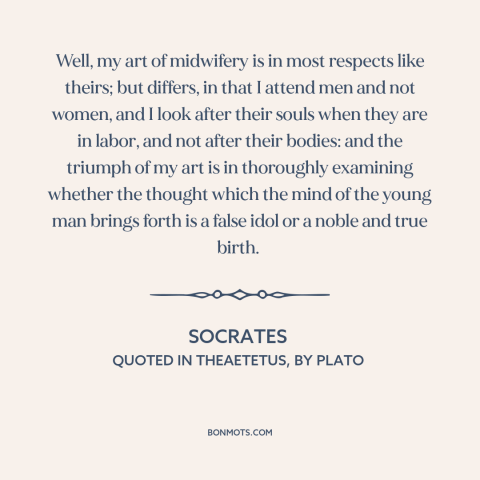 A quote by Socrates about nature of philosophy: “Well, my art of midwifery is in most respects like theirs; but differs, in…”