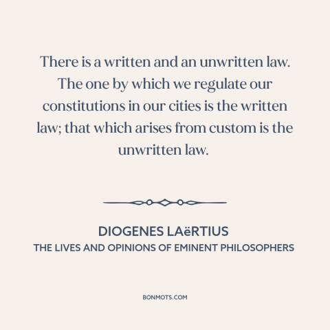 A quote by Diogenes Laertius about custom and convention: “There is a written and an unwritten law. The one by which we…”