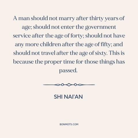 A quote by Shi Nai'An about stages of life: “A man should not marry after thirty years of age; should not enter the…”