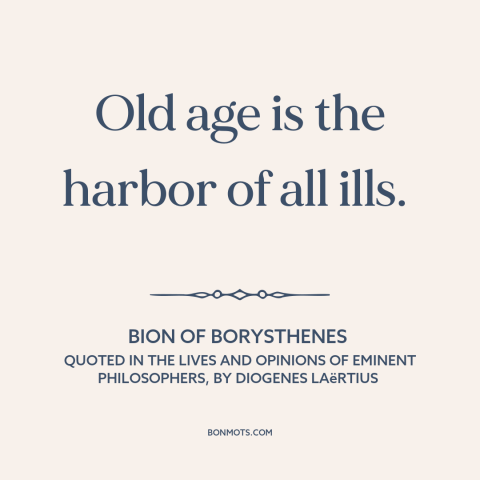 A quote by Bion about old age: “Old age is the harbor of all ills.”